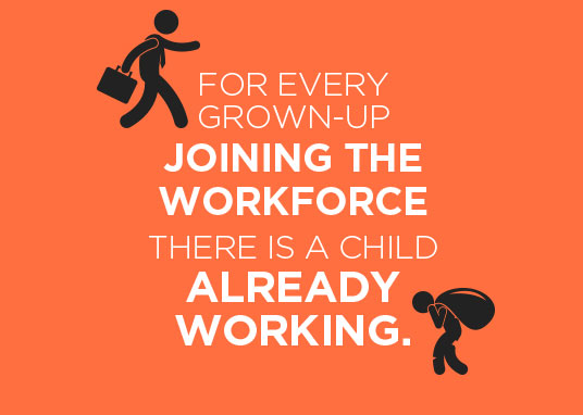 For every grown-up  joining the workforce there is a child already working.